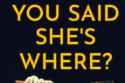 You Said She's Where